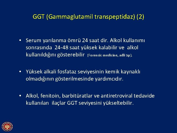 GGT (Gammaglutamil transpeptidaz) (2) • Serum yarılanma ömrü 24 saat dir. Alkol kullanımı sonrasında