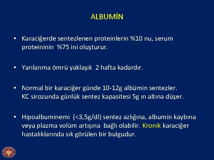 ALBUMİN • Karaciğerde sentezlenen proteinlerin %10 nu, serum proteininin %75 ini oluşturur. • Yarılanma