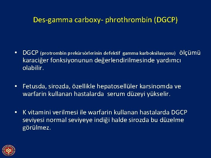 Des-gamma carboxy- phrothrombin (DGCP) • DGCP (protrombin prekürsörlerinin defektif gamma karboksilasyonu) ölçümü karaciğer fonksiyonunun