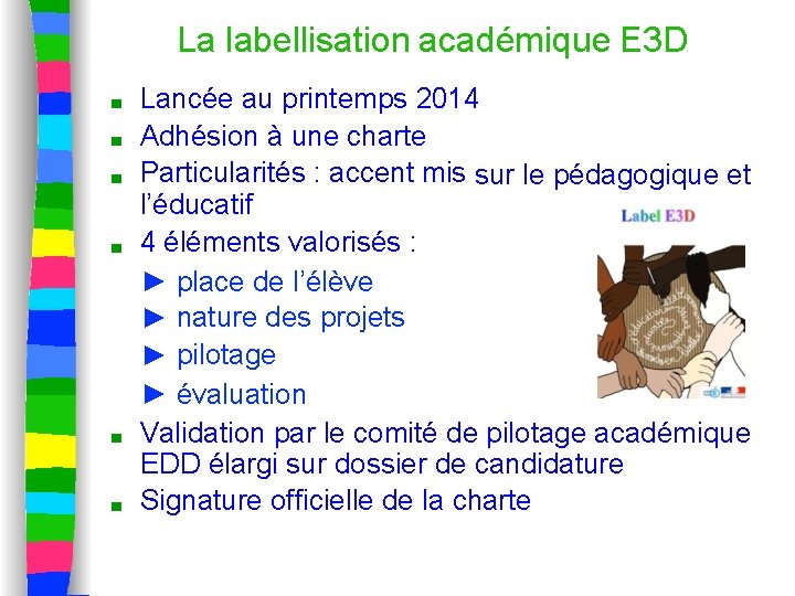 La labellisation académique E 3 D ■ ■ ■ Lancée au printemps 2014 Adhésion