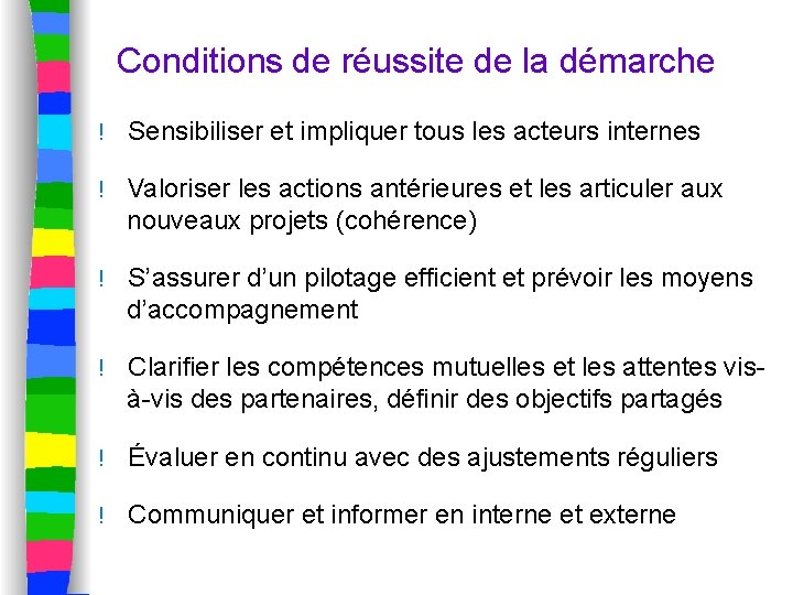 Conditions de réussite de la démarche ! Sensibiliser et impliquer tous les acteurs internes