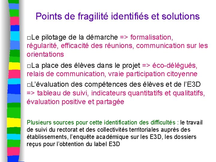 Points de fragilité identifiés et solutions □Le pilotage de la démarche => formalisation, régularité,