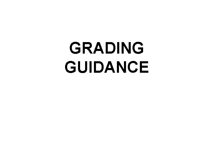 GRADING GUIDANCE 