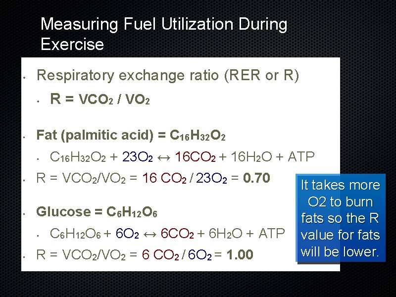 Measuring Fuel Utilization During Exercise • Respiratory exchange ratio (RER or R) • •