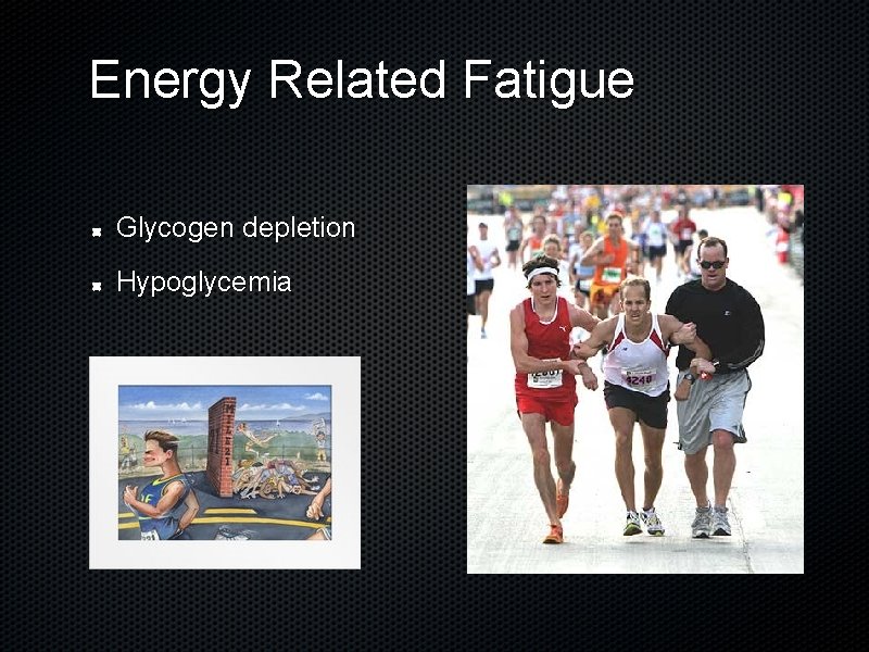 Energy Related Fatigue Glycogen depletion Hypoglycemia 