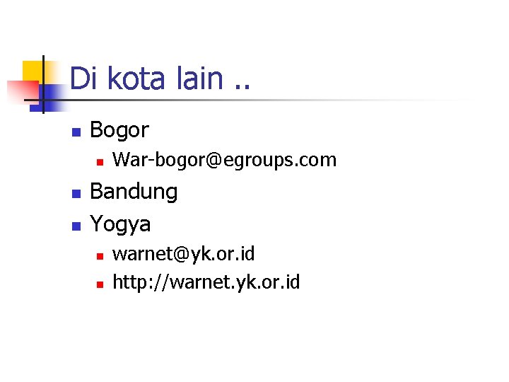 Di kota lain. . n Bogor n n n War-bogor@egroups. com Bandung Yogya n