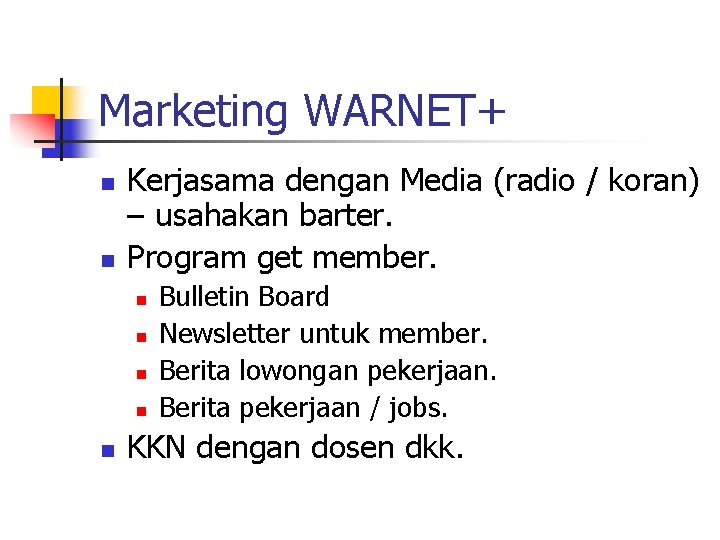 Marketing WARNET+ n n Kerjasama dengan Media (radio / koran) – usahakan barter. Program