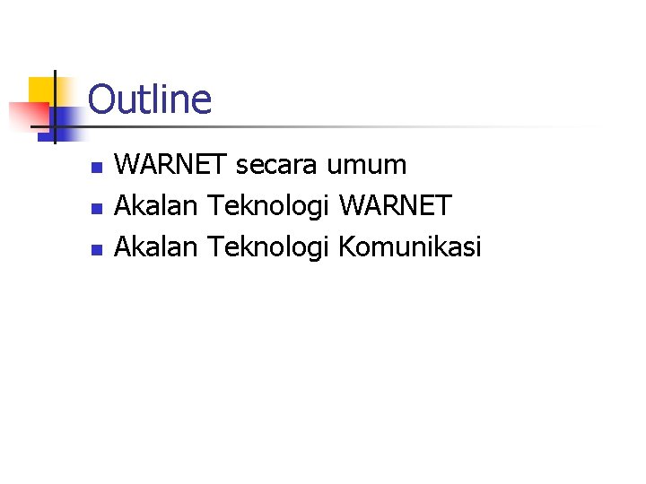 Outline n n n WARNET secara umum Akalan Teknologi WARNET Akalan Teknologi Komunikasi 