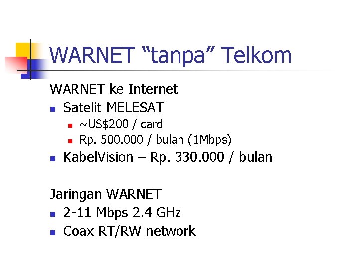 WARNET “tanpa” Telkom WARNET ke Internet n Satelit MELESAT n n n ~US$200 /