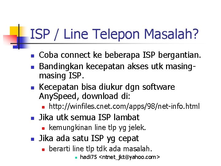 ISP / Line Telepon Masalah? n n n Coba connect ke beberapa ISP bergantian.