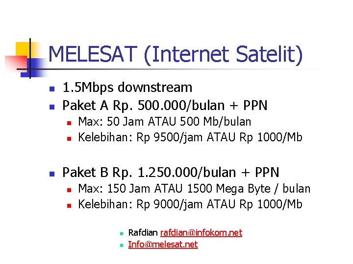 MELESAT (Internet Satelit) n n 1. 5 Mbps downstream Paket A Rp. 500. 000/bulan