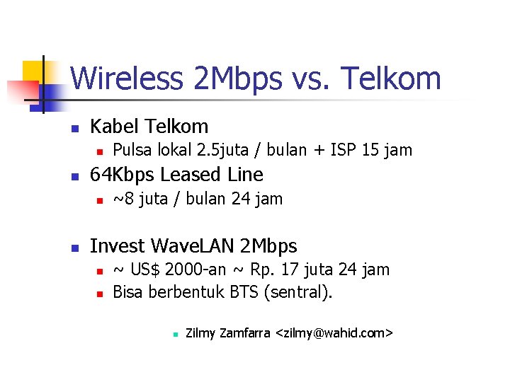 Wireless 2 Mbps vs. Telkom n Kabel Telkom n n 64 Kbps Leased Line