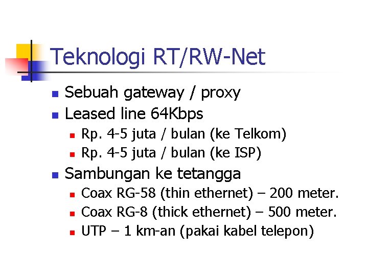 Teknologi RT/RW-Net n n Sebuah gateway / proxy Leased line 64 Kbps n n