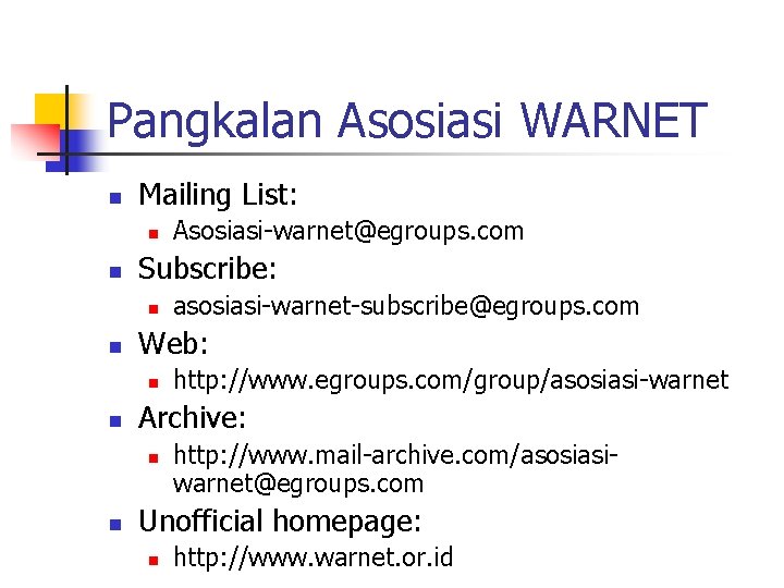Pangkalan Asosiasi WARNET n Mailing List: n n Subscribe: n n http: //www. egroups.