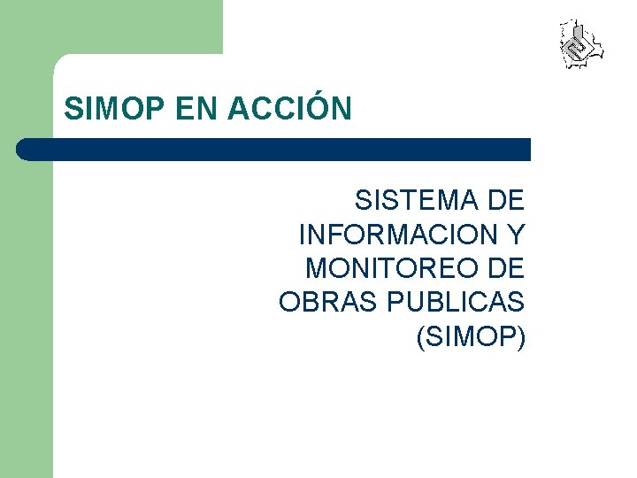 SIMOP EN ACCIÓN SISTEMA DE INFORMACION Y MONITOREO DE OBRAS PUBLICAS (SIMOP) 