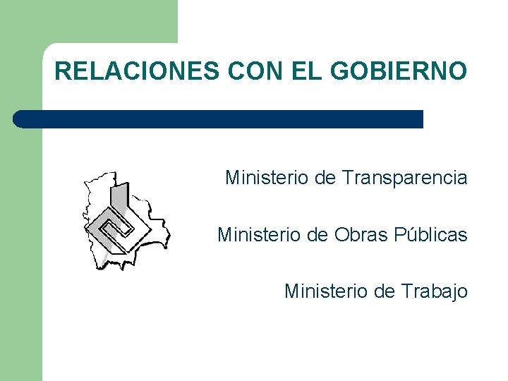 RELACIONES CON EL GOBIERNO Ministerio de Transparencia Ministerio de Obras Públicas Ministerio de Trabajo