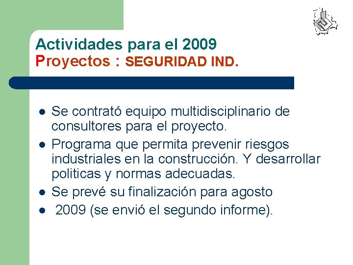 Actividades para el 2009 Proyectos : SEGURIDAD IND. l l Se contrató equipo multidisciplinario