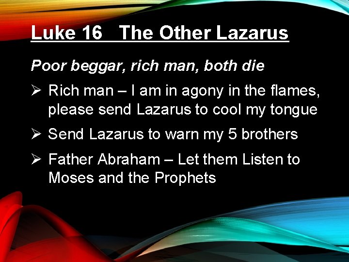 Luke 16 The Other Lazarus Poor beggar, rich man, both die Ø Rich man