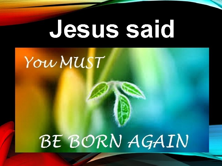 Jesus said 