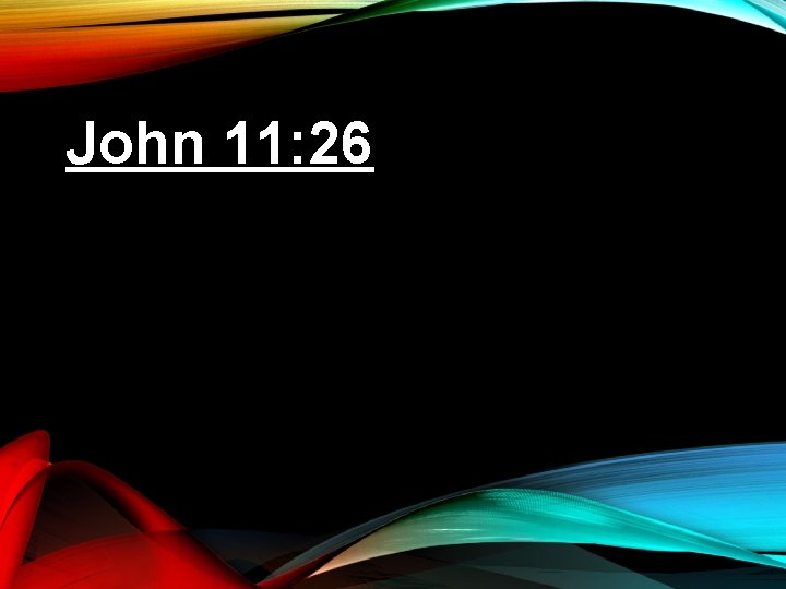 John 11: 26 