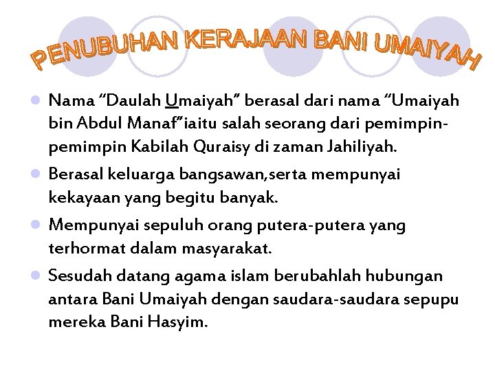 Nama “Daulah Umaiyah” berasal dari nama “Umaiyah bin Abdul Manaf”iaitu salah seorang dari pemimpin