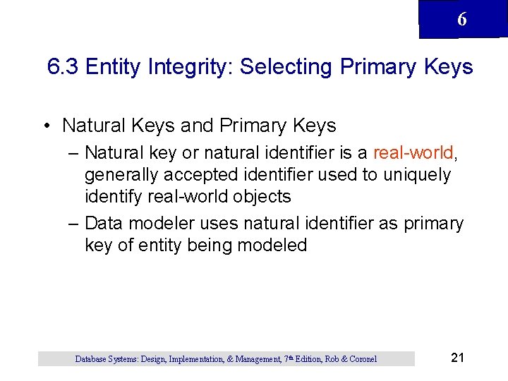 6 6. 3 Entity Integrity: Selecting Primary Keys • Natural Keys and Primary Keys 6 6. 3 Entity Integrity: Selecting Primary Keys • Natural Keys and Primary Keys