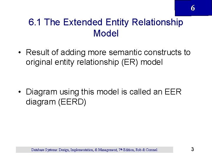 6 6. 1 The Extended Entity Relationship Model • Result of adding more semantic 6 6. 1 The Extended Entity Relationship Model • Result of adding more semantic