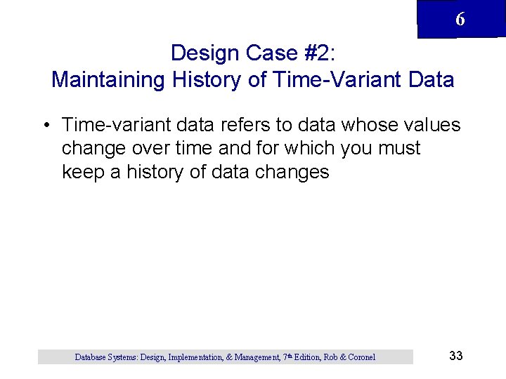 6 Design Case #2: Maintaining History of Time-Variant Data • Time-variant data refers to 6 Design Case #2: Maintaining History of Time-Variant Data • Time-variant data refers to