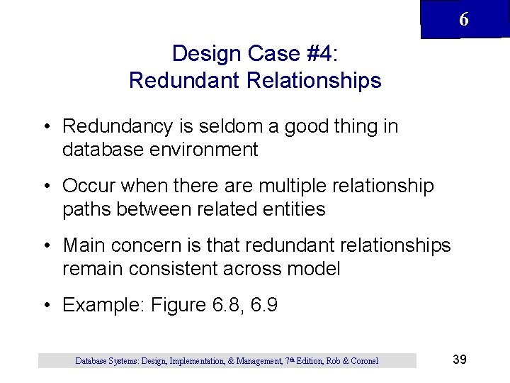 6 Design Case #4: Redundant Relationships • Redundancy is seldom a good thing in 6 Design Case #4: Redundant Relationships • Redundancy is seldom a good thing in