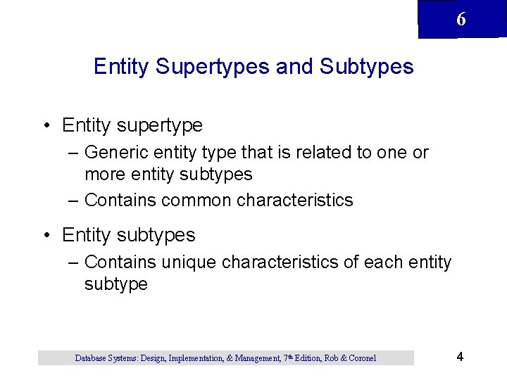 6 Entity Supertypes and Subtypes • Entity supertype – Generic entity type that is 6 Entity Supertypes and Subtypes • Entity supertype – Generic entity type that is