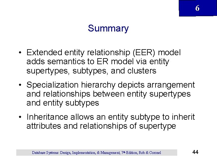 6 Summary • Extended entity relationship (EER) model adds semantics to ER model via 6 Summary • Extended entity relationship (EER) model adds semantics to ER model via