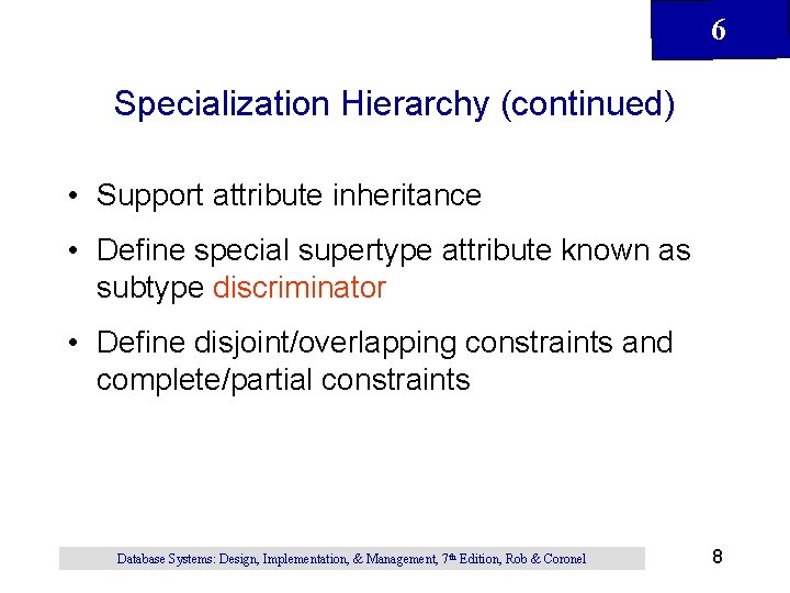 6 Specialization Hierarchy (continued) • Support attribute inheritance • Define special supertype attribute known 6 Specialization Hierarchy (continued) • Support attribute inheritance • Define special supertype attribute known