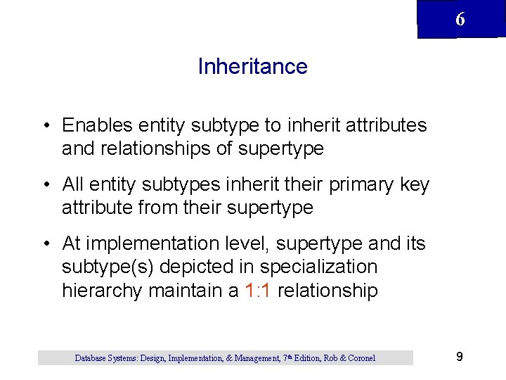 6 Inheritance • Enables entity subtype to inherit attributes and relationships of supertype • 6 Inheritance • Enables entity subtype to inherit attributes and relationships of supertype •