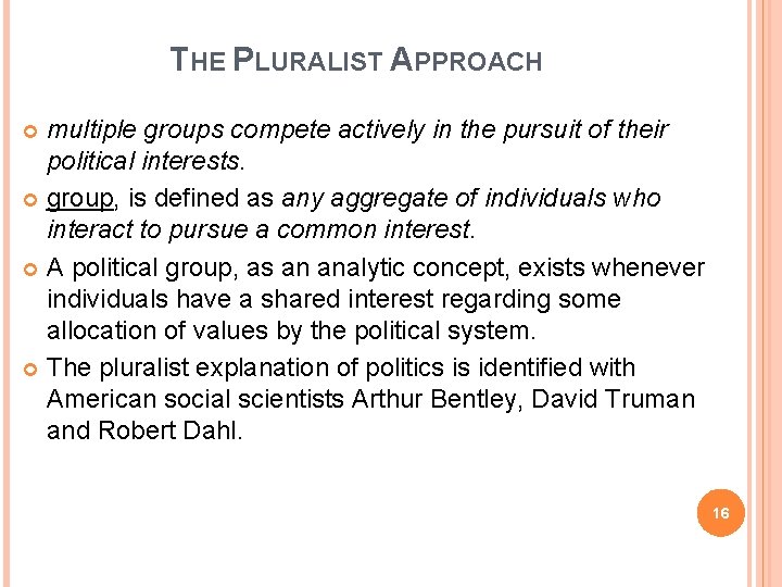 THE PLURALIST APPROACH multiple groups compete actively in the pursuit of their political interests.