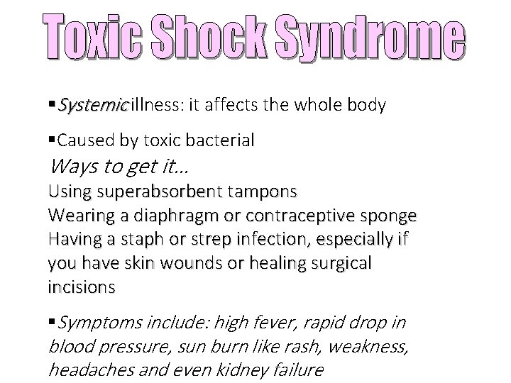 §Systemic illness: it affects the whole body §Caused by toxic bacterial Ways to get