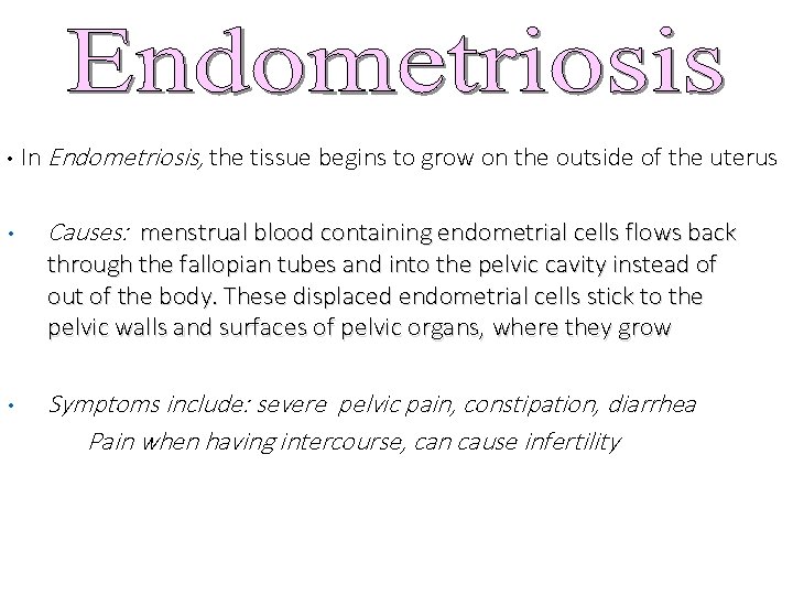  • • In Endometriosis, the tissue begins to grow on the outside of