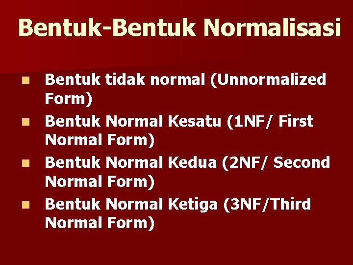 Bentuk-Bentuk Normalisasi Bentuk tidak normal (Unnormalized Form) n Bentuk Normal Kesatu (1 NF/ First