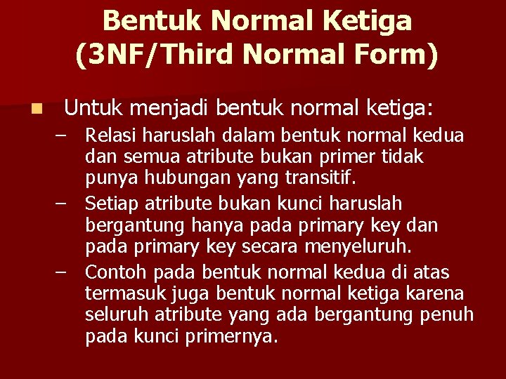 Bentuk Normal Ketiga (3 NF/Third Normal Form) n Untuk menjadi bentuk normal ketiga: –