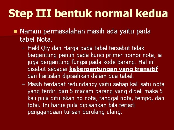 Step III bentuk normal kedua n Namun permasalahan masih ada yaitu pada tabel Nota.