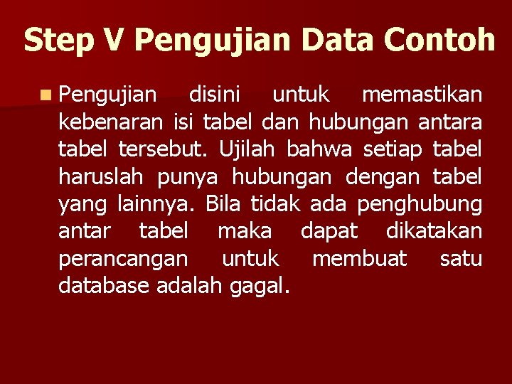 Step V Pengujian Data Contoh n Pengujian disini untuk memastikan kebenaran isi tabel dan