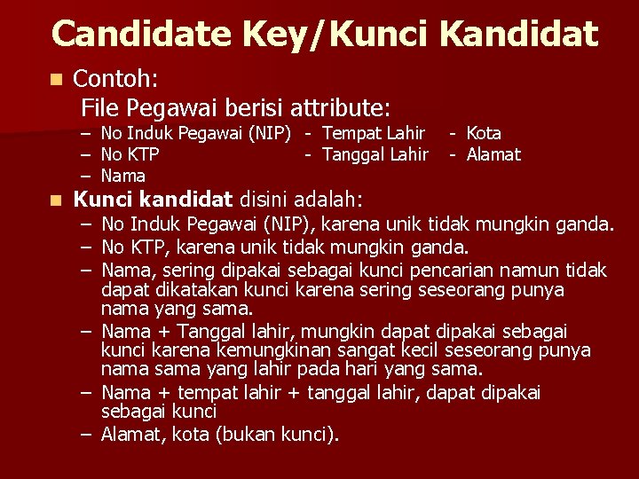 Candidate Key/Kunci Kandidat n Contoh: File Pegawai berisi attribute: – No Induk Pegawai (NIP)