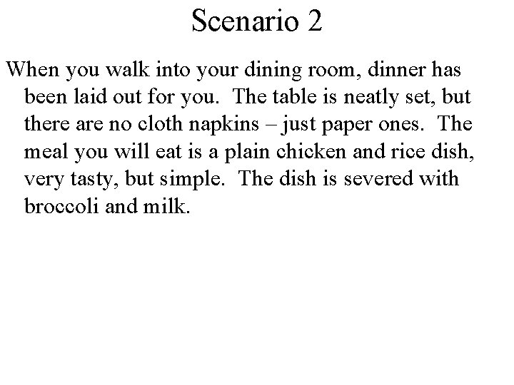 Scenario 2 When you walk into your dining room, dinner has been laid out