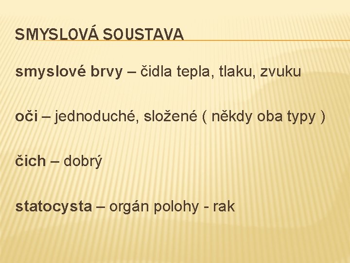 SMYSLOVÁ SOUSTAVA smyslové brvy – čidla tepla, tlaku, zvuku oči – jednoduché, složené (