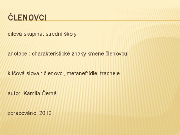 ČLENOVCI cílová skupina: střední školy anotace : charakteristické znaky kmene členovců klíčová slova :