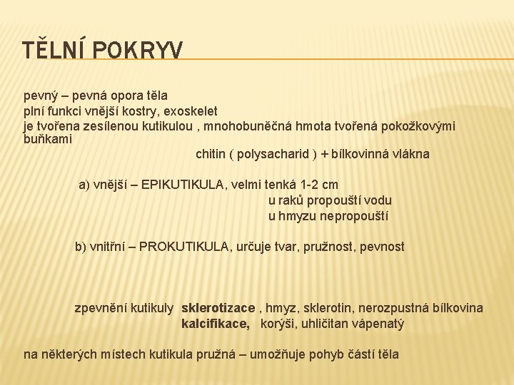 TĚLNÍ POKRYV pevný – pevná opora těla plní funkci vnější kostry, exoskelet je tvořena