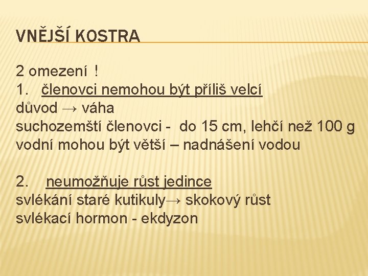 VNĚJŠÍ KOSTRA 2 omezení ! 1. členovci nemohou být příliš velcí důvod → váha