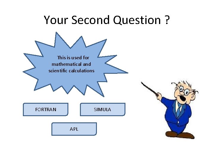 Your Second Question ? This is used for mathematical and scientific calculations FORTRAN SIMULA Your Second Question ? This is used for mathematical and scientific calculations FORTRAN SIMULA