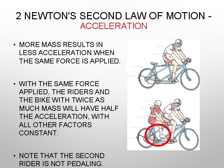 2 NEWTON'S SECOND LAW OF MOTION ACCELERATION • MORE MASS RESULTS IN LESS ACCELERATION