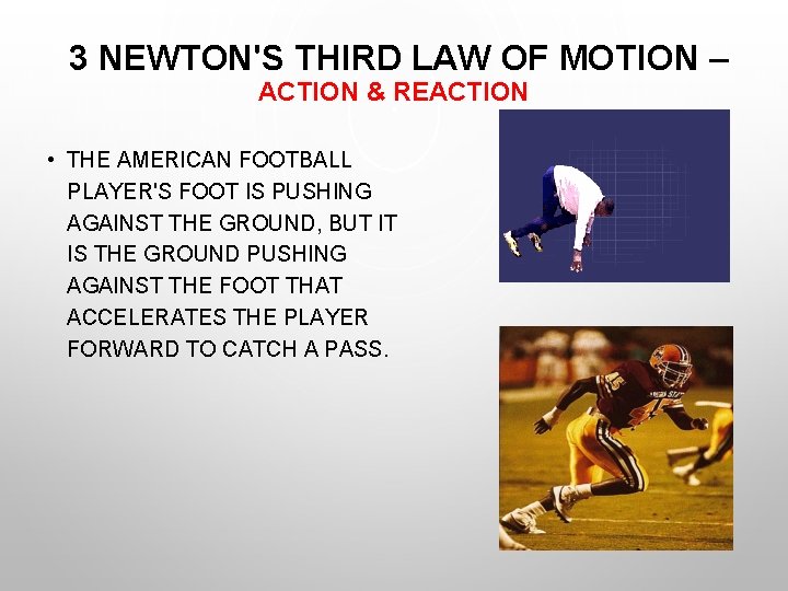 3 NEWTON'S THIRD LAW OF MOTION – ACTION & REACTION • THE AMERICAN FOOTBALL