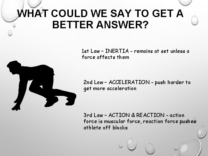 WHAT COULD WE SAY TO GET A BETTER ANSWER? 1 st Law – INERTIA